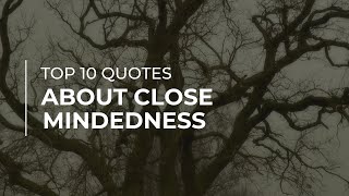 TOP 10 Quotes about Close Mindedness | Daily Quotes | Most Famous Quotes | Quotes for You