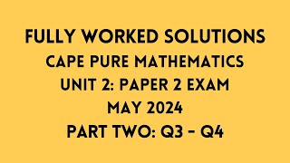 Cape Pure Mathematics Unit 2: 2024 Exam: Fully Worked Solutions (Part 2) Q3 to Q4:    Adobe Math Lab