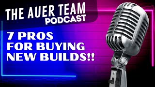 7 Pros for Buying New Builds!!