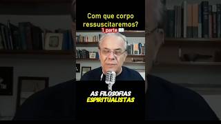 COM QUE CORPO RESSUSCITAREMOS❓1 PARTE