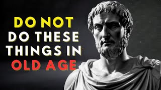 11 CRITICAL MISTAKES YOU SHOULD NOT MAKE AT OLDER AGE | STOICISM