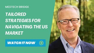 MedTech Bridge: Tailored Strategies for Navigating the US Market