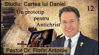 Florin Antonie - Cartea lui Daniel - 12 - Un prototip pentru Antichrist