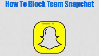 How To Block Team Snapchat