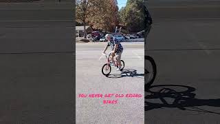 You Never Get Old Riding Bikes #bike #bmx #cycling #nevergiveup #old