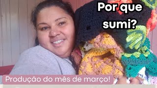 Produção do mês de março/ Será que bati a meta?/ Explicando minha ausência, estava com saudades