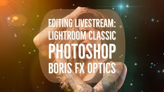 Lightroom/Photoshop/Boris FX Optics Live Stream