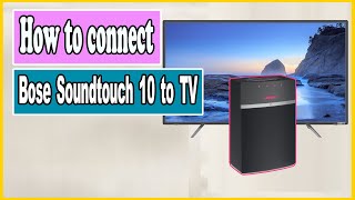 ✅ How to connect Bose Soundtouch 10 to TV