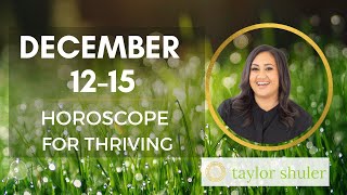 Horoscope for Thriving December 12-15, 2022