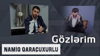 Namiq Qaraçuxurlu ft Rəhim Rəhimli - Gözlərim