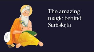 The amazing magic behind Saṁskṛta