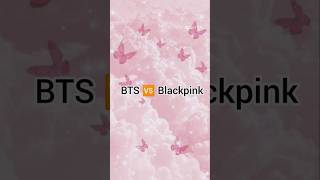 BTS 🆚 Blackpink 🔥🔥🔥🔥#bts #blackpink #btsshorts #blackpinkshorts #viral #trendingshorts