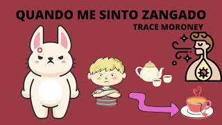 QUANDO ME SINTO ZANGADO | TRACE MORONEY