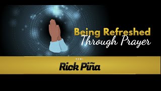 Being Refreshed Through Prayer | Rick Piña