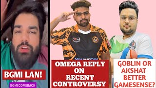 BGMI LAN ! OMEGA REPLY ON RECENT CONTROVERSY! AMIT REPLY ON GOBLIN VS AKSHAT BETTER GAMESENSE?