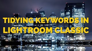 Tidying Keywords in Lightroom Classic