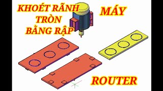 MÔ PHỎNG KHOÉT RÃNH TRÒN TRÊN MÁY ROUTER