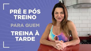 Qual melhor opção de Pré e Pós treino à tarde?