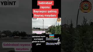 Bayraqsız qalmış Bayraq Meydanı - Sabirabad rayonunda Biabırçılıq: İcra başçısı hara baxır?