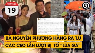 Bà Nguyễn Phương Hằng ra t.ù. Các CEO lần lượt bị tố "lùa gà". | TỔ BUÔN 247 (19/09/2024)