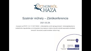 Szatmár műhely – Zárókonferencia - 2021.03.29.