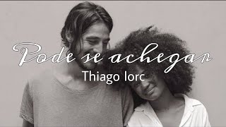 Pode se achegar - Thiago Iorc karaoke