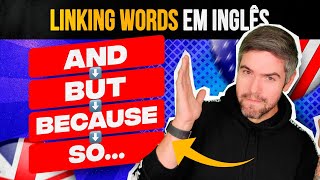 Os Linking Words mais utilizados em Inglês (Because, Like, So...)