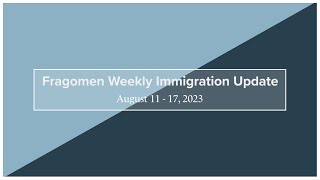 Weekly Immigration Update 8/11/23 - 8/17/23