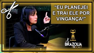 “EU PLANEJEI E TRAI ELE POR VINGANÇA!” | Cortes do Brazolia