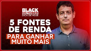 Tenha 5 FONTES DE RENDA e Ganhe muito mais