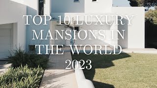 Top 10 luxury mansions in the world 2023