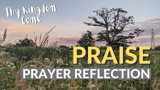 PRAISE PRAYER REFLECTION - Psalm 150 & Romans 12:1 - Thy Kingdom Come Day 2