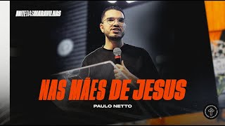 Nas mãos de Jesus - Paulo Ortencio Netto // 06.09.2024