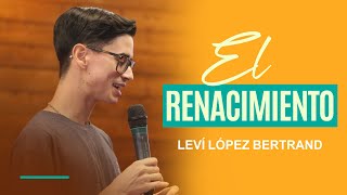 El renacimiento - Leví López Bertrand (desde Houston, TX)