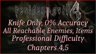 [Resident Evil 4][Chapters 4,5] Knife Only. 0% Accuracy. All Reachable Enemies/Items/Objects. Pro.