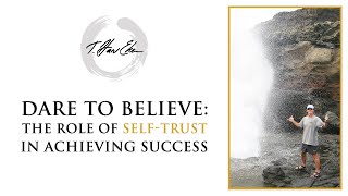 Dare To Believe: The Role Of Self-Trust In Achieving Success