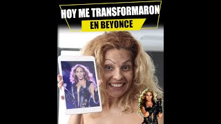 Hoy me transformaron en beyonce