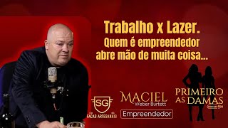 EMPREENDER x LAZER | AS VEZES É PRECISO ABRIR MÃO DE MUITAS COISAS PARA CHEGAR NO OBJETIVO.