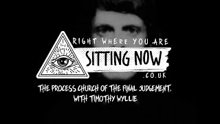 SittingNow Radio - The Process Church of the Final Judgement with Timothy Wyllie - sittingnow.co.uk