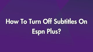 How To Turn Off Subtitles On Espn Plus?