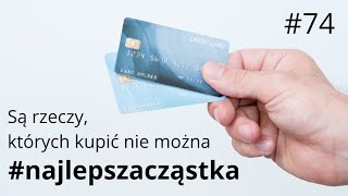 #najlepszacząstka #74 - Są rzeczy, których kupić nie można