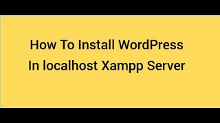 How To Install WordPress On localhost Xampp Step By Step Guide For Beginners 2022 WordPress Tutorial