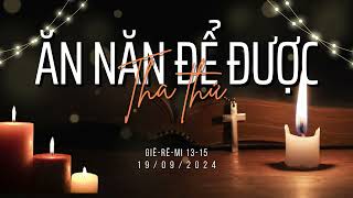 Tĩnh nguyện 19/09/2024 - ĂN NĂN ĐỂ ĐƯỢC THA THỨ