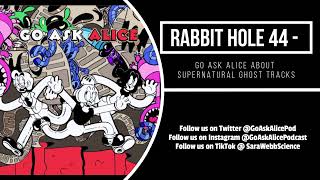 Rabbit Hole 44 - Go Ask Alice about Supernatural Ghost Tracks