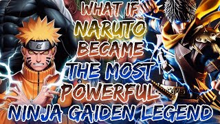 What if Naruto Became the Most Powerful Ninja Gaiden Legend