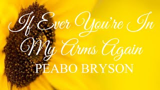 IF EVER YOURE IN MY ARMS AGAIN LYRICS by peabo bryson.1980's..#ifeveryoureinmyarmsagain #peabobryson