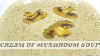 CREAM OF MUSHROOM SOUP