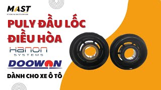 CÁC LOẠI PULY ĐẦU LỐC ĐIỀU HÒA HANON & DOOWON DÀNH CHO XE Ô TÔ