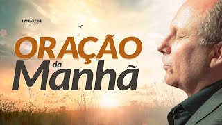 ORAÇÃO DA MANHÃ - Prepare-se Para a Obra de Deus - Lamartine Posella