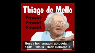 Thiago de Mello! Presene! Presente! Presente!